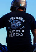I Still Play With Blocks T-Shirt – Funny Mechanic & Engine Builder Tee