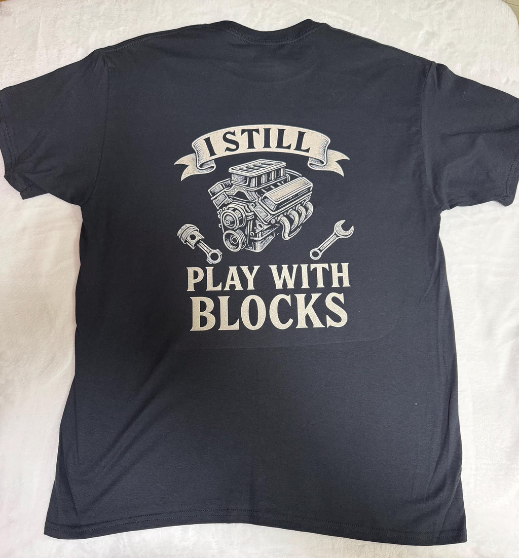 I Still Play With Blocks T-Shirt – Funny Mechanic & Engine Builder Tee