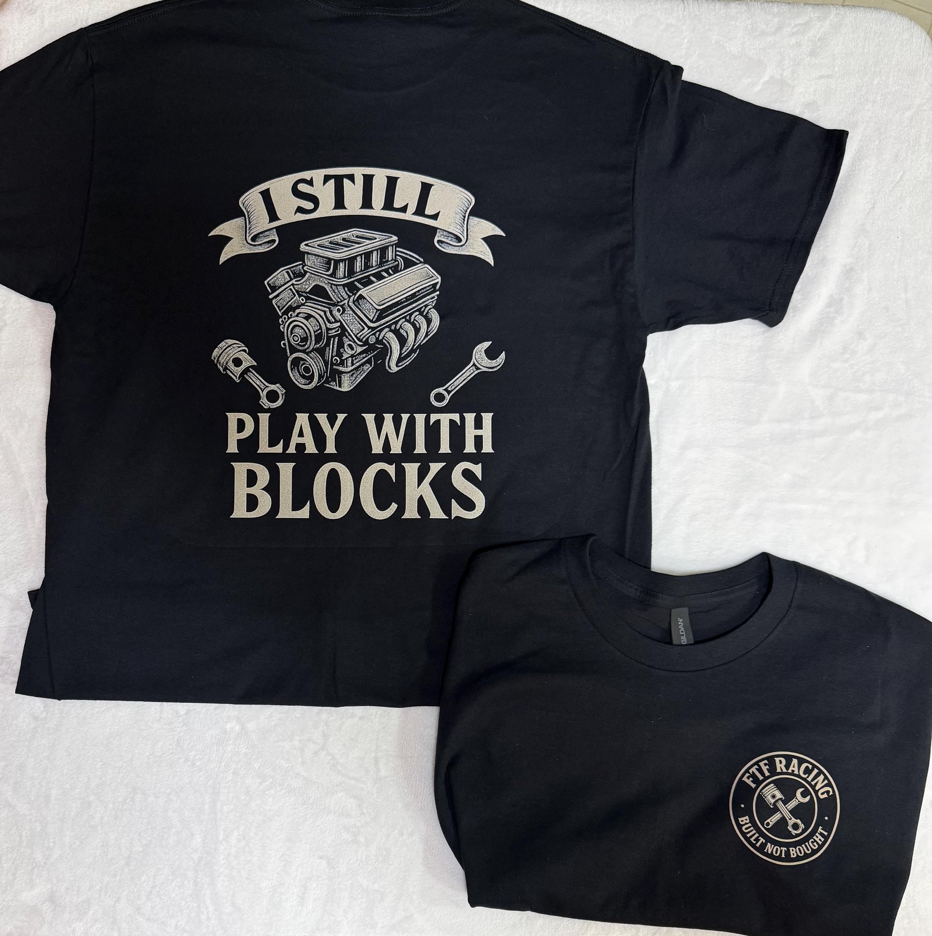 I Still Play With Blocks T-Shirt – Funny Mechanic & Engine Builder Tee